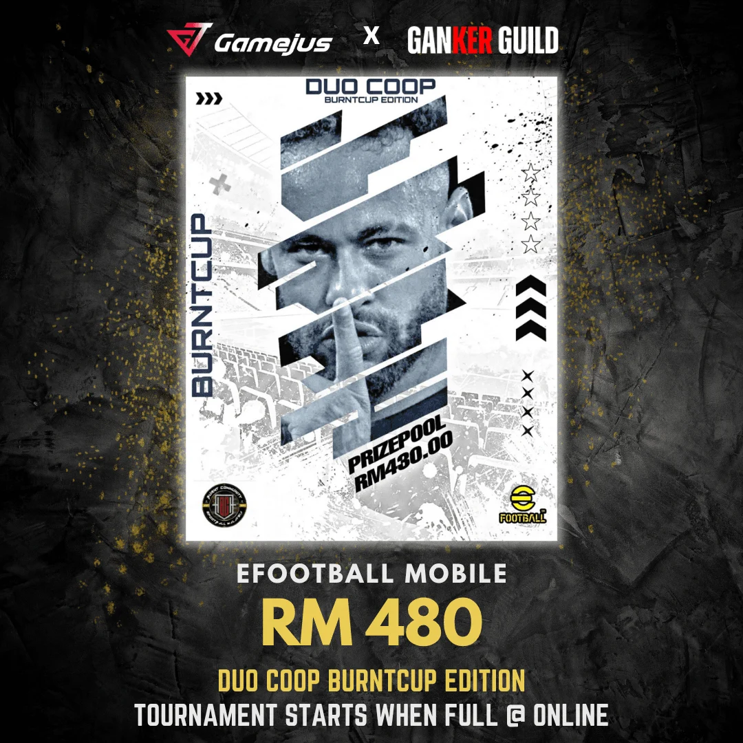 GAMEJUS X GANKER GUILD EFOOTBALL MOBILE RM 480 DUO COOP BURNTCUP EDITION TOURNAMENT STARTS WHEN FULL @ ONLINE