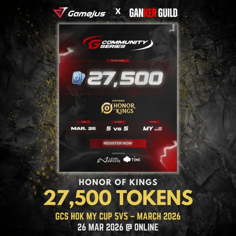 GAMEJUS X GANKER GUILD HONOR OF KINGS 27,500 TOKENS GCS HOK MY CUP 5V5 - MARCH 2026 26 MARCH 2026 @ ONLINE