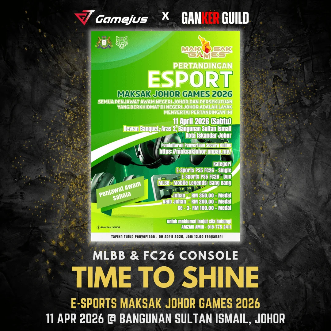 PERTANDINGAN PEMILIHAN SUKAN E-SPORTS MAKSAK JOHOR GAMES 2026 GAMEJUS X GANKER GUILD MLBB & FC26 CONSOLE TIME TO SHINE E-SPORTS MAKSAK JOHOR GAMES 2026 11 APR 2026 @ BANGUNAN SULTAN ISMAIL, JOHOR