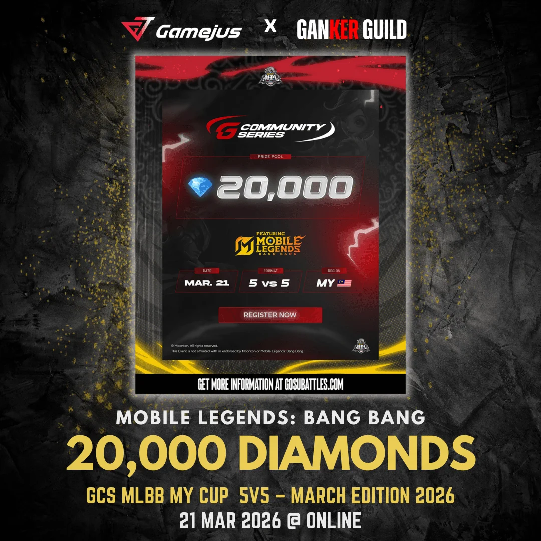 GAMEJUS X GANKER GUILD MOBILE LEGENDS BANG BANG 20,000 DIAMONDS GCS MLBB MY CUP 5V5 - MARCH EDITION 2026 21 MAR 2026 @ ONLINE