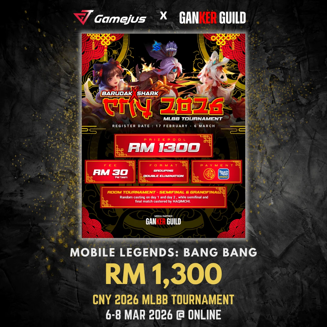CNY 2026 MLBB TOURNAMENT GAMEJUS X GANKER GUILD MOBILE LEGENDS BANG BANG RM 1,300 CNY 2026 MLBB TOURNAMENT 6-8 MAR 2026 @ ONLINE
