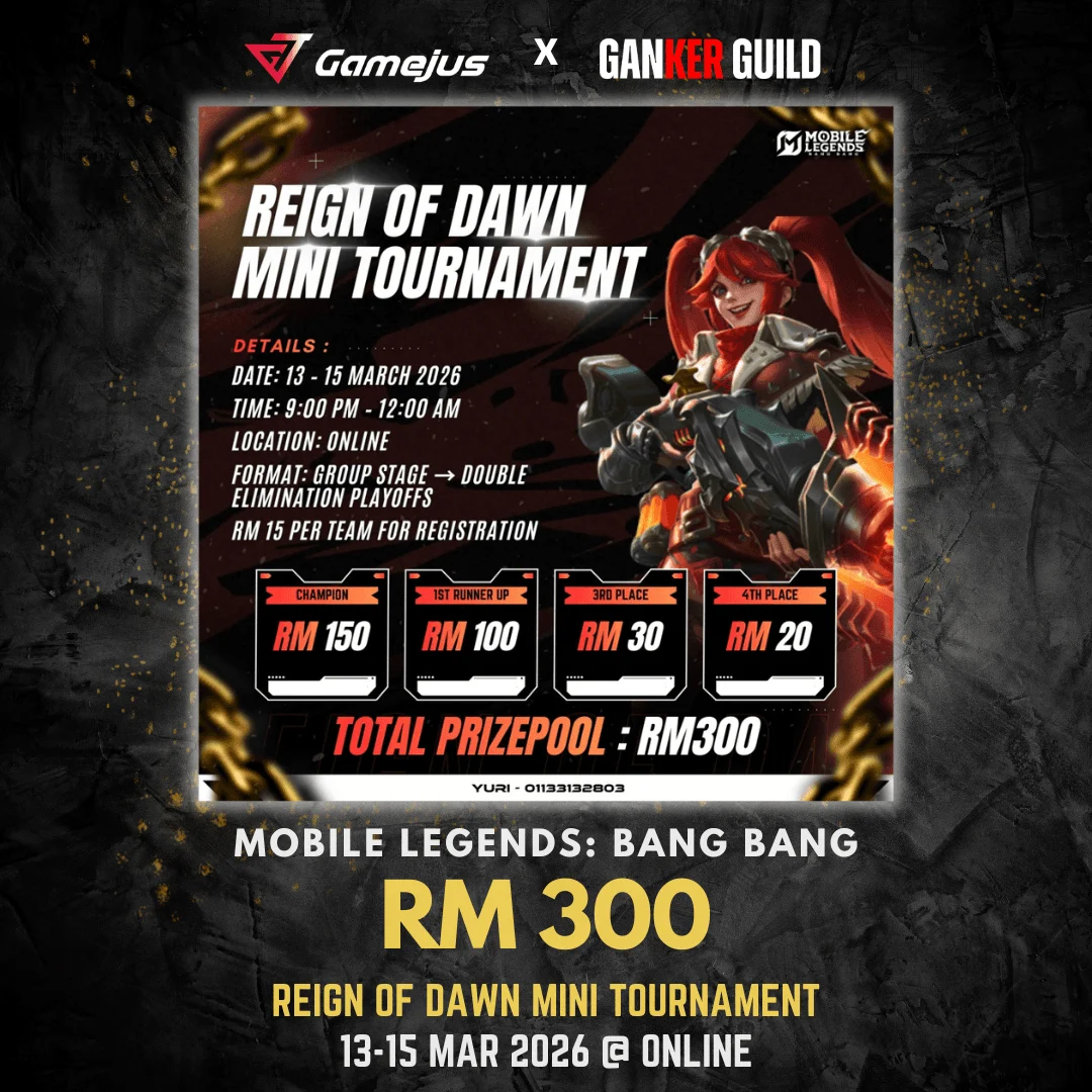GAMEJUS X GANKER GUILD MOBILE LEGENDS BANG BANG RM 300 REIGN OF DAWN MINI TOURNAMENT 13-15 MARCH 2026 @ ONLINE