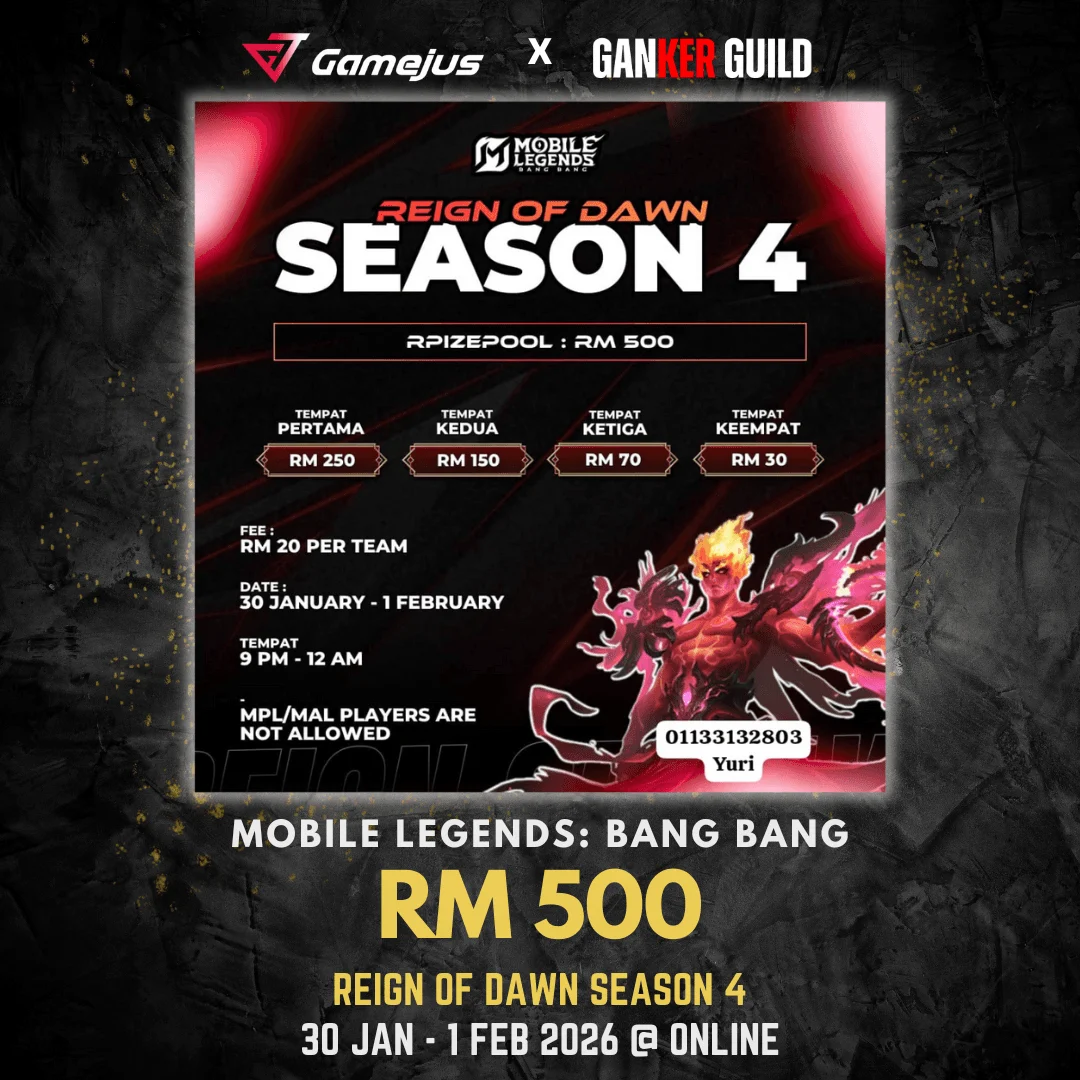 REIGN OF DAWN SEASON 4 GAMEJUS X GANKER GUILD MOBILE LEGENDS BANG BANG RM 500 REIGN OF DAWN SEASON 4 30 JAN - 1 FEB 2026 @ ONLINE