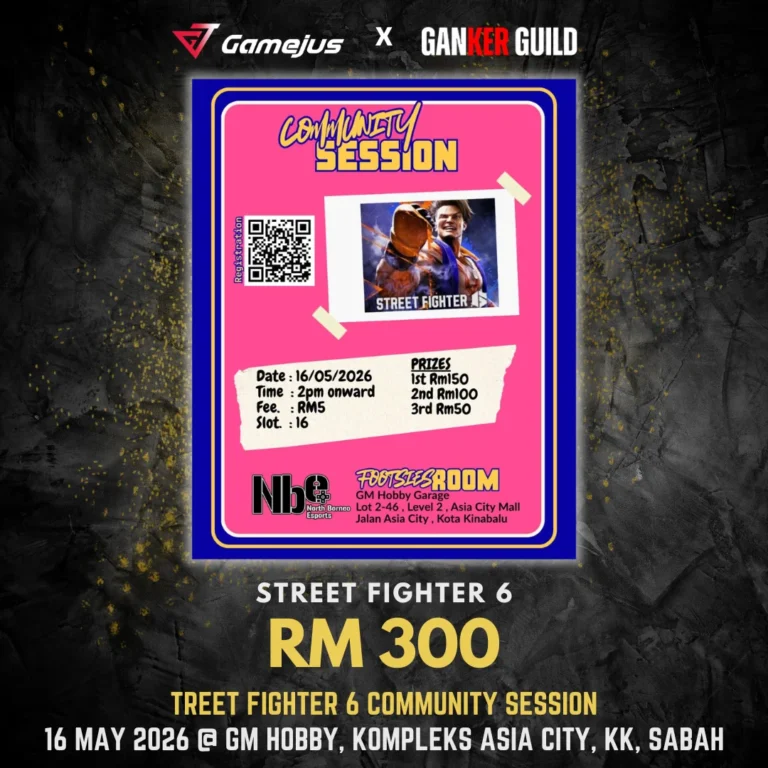 GAMEJUS X GANKER GUILD STREET FIGHTER 6 RM 300 STREET FIGHTER 6 COMMUNITY SESSION 16 MAY 2026 @ GM HOBBY, KOMPLEKS ASIA CITY, KK, SABAH
