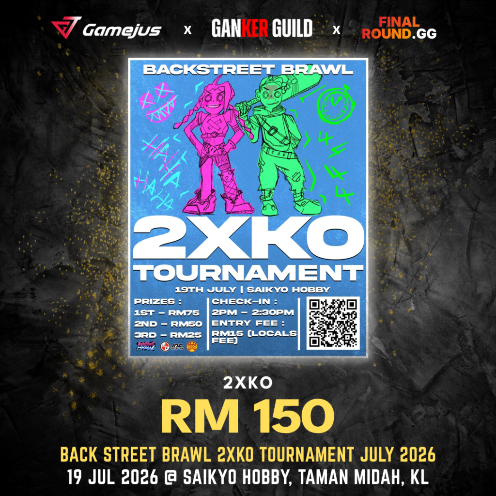GAMEJUS X GANKER GUILD X FINAL ROUND.GG 2XKO RM 150 BACK STREET BRAWL 2XKO TOURNAMENT JULY 2026 19 JUL 2026 @ SAIKYO HOBBY, TAMAN MIDAH, KL