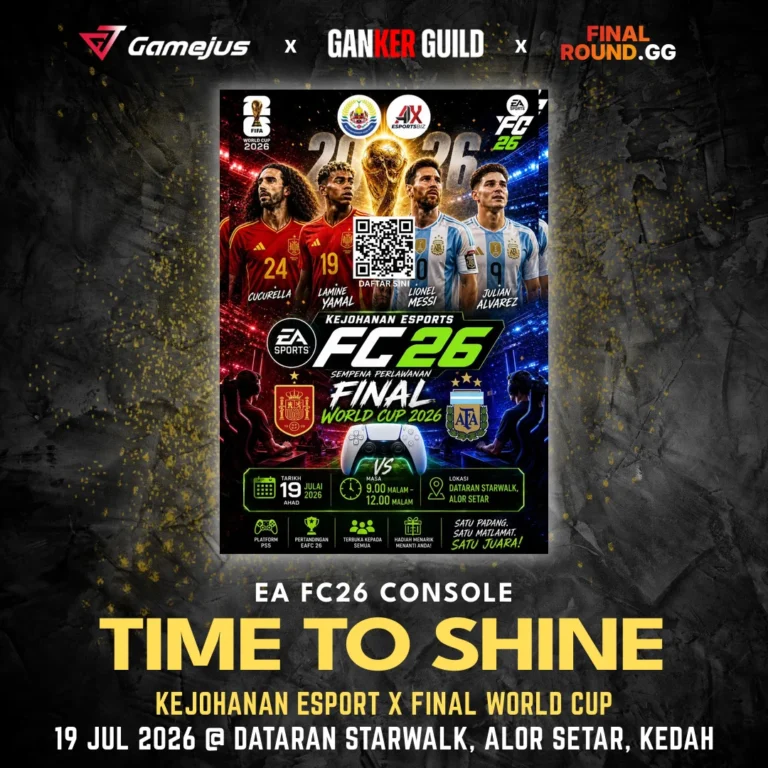 GAMEJUS X GANKER GUILD X FINAL ROUND.GG EA FC26 CONSOLE TIME TO SHINE KEJOHANAN ESPORT X FINAL WORLD CUP 19 JUL 2026 @ DATARAN STARWALK, ALOR SETAR, KEDAH