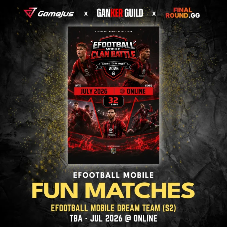 GAMEJUS X GANKER GUILD X FINAL ROUND.GG EFOOTBALL MOBILE FUN MATCHES EFOOTBALL MOBILE DREAM TEAM (S2) TBA - JUL 2026 @ ONLINE