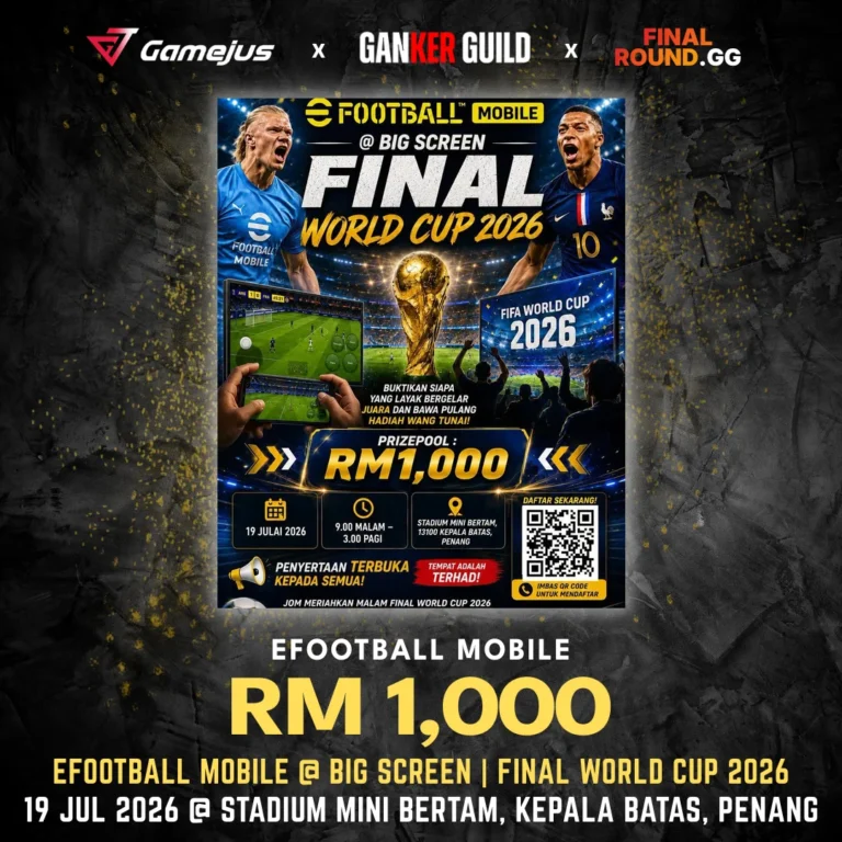 GAMEJUS X GANKER GUILD X FINAL ROUND.GG EFOOTBALL MOBILE RM 1,000 EFOOTBALL MOBILE @ BIG SCREEN FINAL WORLD CUP 2026 19 JUL 2026 @ STADIUM MINI BERTAM, KEPALA BATAS, PENANG