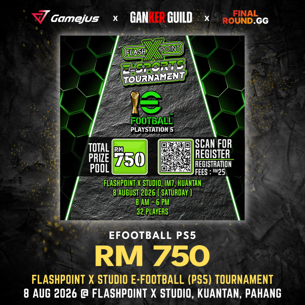 GAMEJUS X GANKER GUILD X FINAL ROUND.GG EFOOTBALL PS5 RM 750 FLASHPOINT X STUDIO E-FOOTBALL (PS5) TOURNAMENT 8 AUG 2026 @ FLASHPOINT X STUDIO, KUANTAN, PAHANG