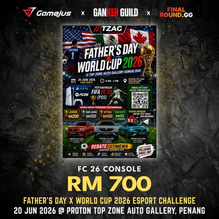 GAMEJUS X GANKER GUILD X FINAL ROUND.GG FC 26 CONSOLE RM 700 FATHER'S DAY X WORLD CUP 2026 ESPORT CHALLENGE 20 JUN 2026 @ PROTON TOP ZONE AUTO GALLERY, PENANG