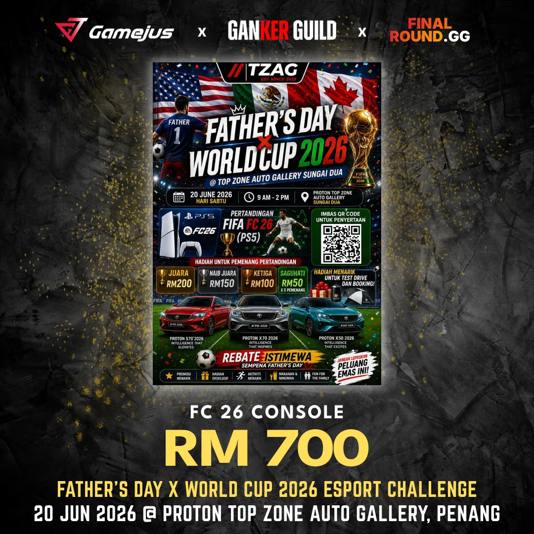 GAMEJUS X GANKER GUILD X FINAL ROUND.GG FC 26 CONSOLE RM 700 FATHER'S DAY X WORLD CUP 2026 ESPORT CHALLENGE 20 JUN 2026 @ PROTON TOP ZONE AUTO GALLERY, PENANG