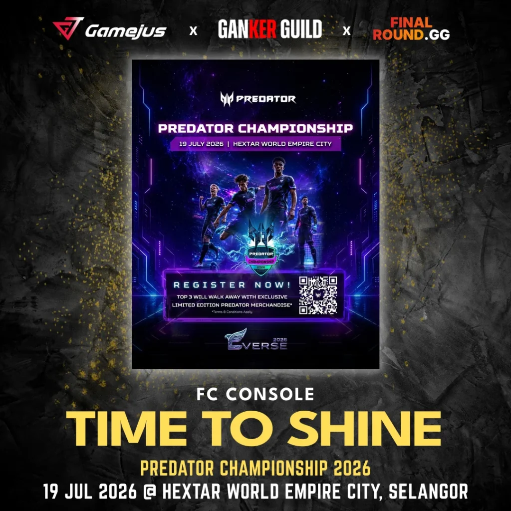 GAMEJUS X GANKER GUILD X FINAL ROUND.GG FC CONSOLE TIME TO SHINE PREDATOR CHAMPIONSHIP 2026 19 JUL 2026 @ HEXTAR WORLD EMPIRE CITY, SELANGOR