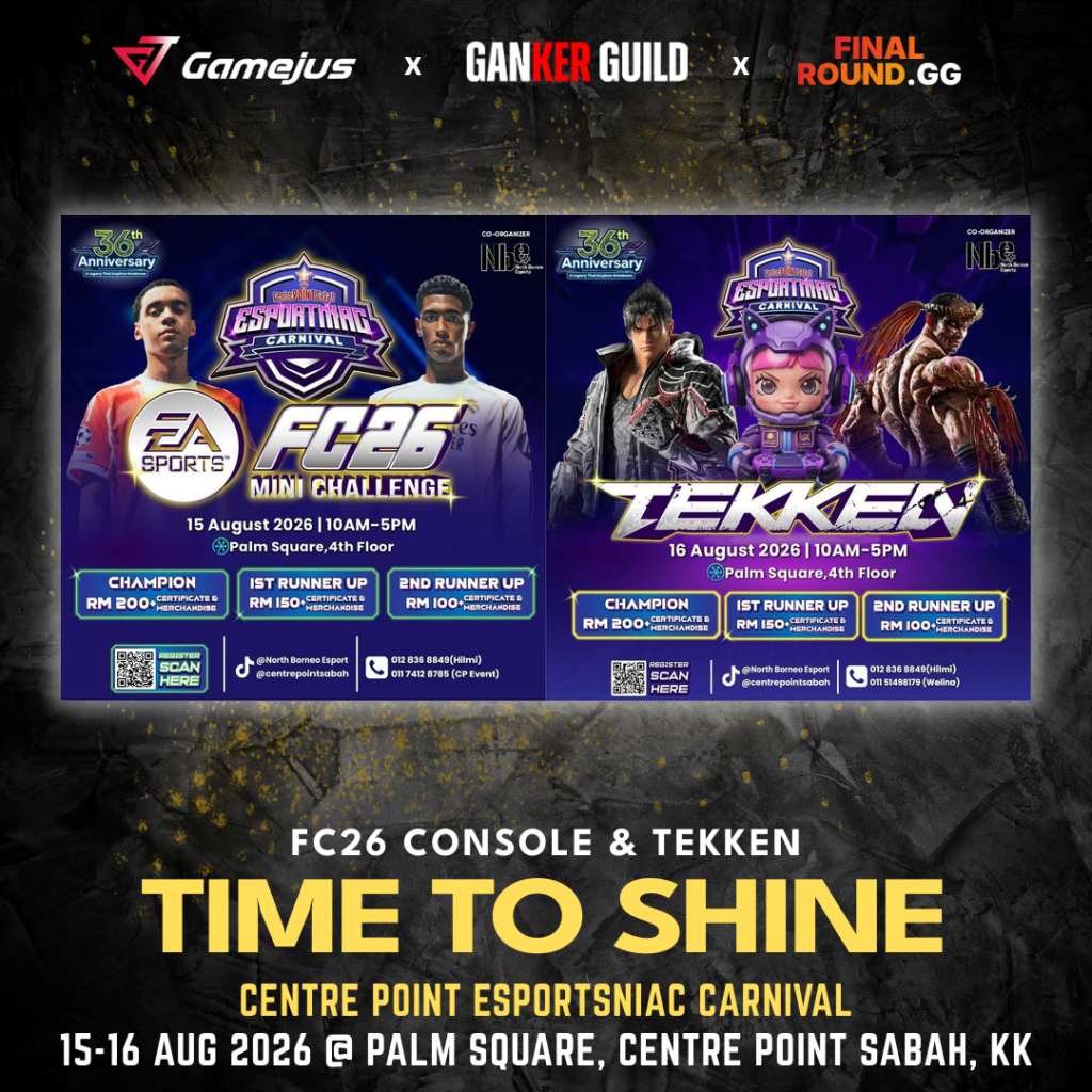 GAMEJUS X GANKER GUILD X FINAL ROUND.GG FC26 CONSOLE & TEKKEN TIME TO SHINE CENTRE POINT ESPORTSNIAC CARNIVAL 15-16 AUG 2026 @ PALM SQUARE, CENTRE POINT SABAH, KK