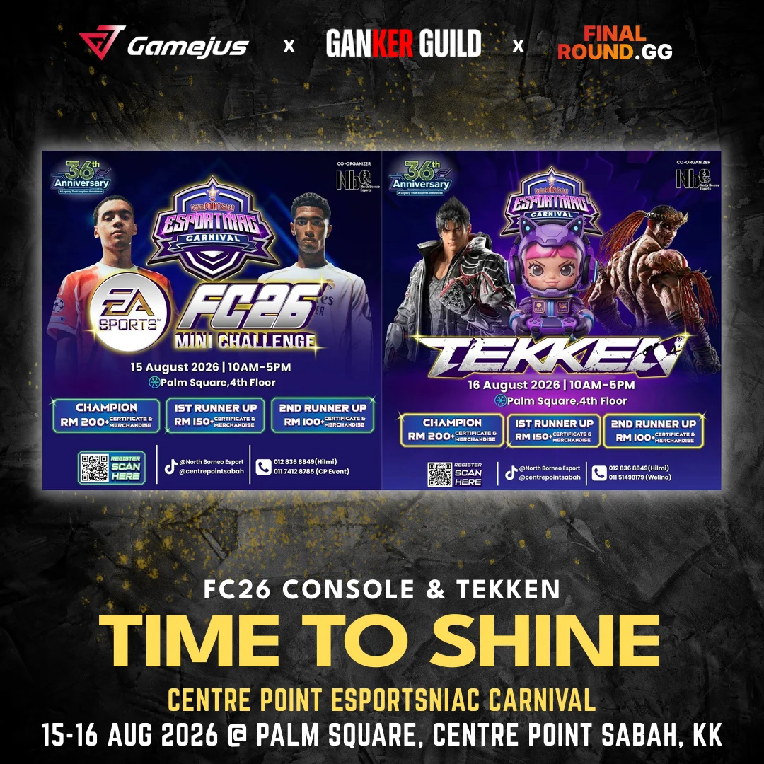 GAMEJUS X GANKER GUILD X FINAL ROUND.GG FC26 CONSOLE & TEKKEN TIME TO SHINE CENTRE POINT ESPORTSNIAC CARNIVAL 15-16 AUG 2026 @ PALM SQUARE, CENTRE POINT SABAH, KK