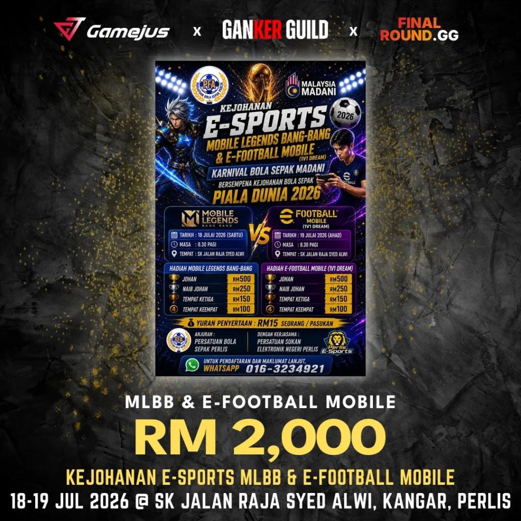 GAMEJUS X GANKER GUILD X FINAL ROUND.GG MLBB & E-FOOTBALL MOBILE RM 2,000 KEJOHANAN E-SPORTS MLBB & E-FOOTBALL MOBILE 18-19 JUL 2026 @ SK JALAN RAJA SYED ALWI, KANGAR, PERLIS