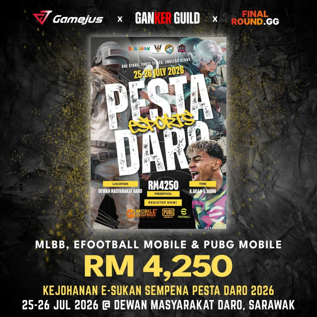 GAMEJUS X GANKER GUILD X FINAL ROUND.GG MLBB, EFOOTBALL MOBILE & PUBG MOBILE RM 4,250 KEJOHANAN E-SUKAN SEMPENA PESTA DARO 2026 25-26 JUL 2026 @ DEWAN MASYARAKAT DARO, SARAWAK