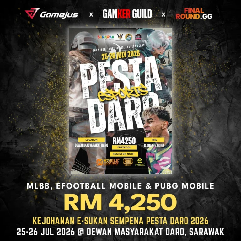 GAMEJUS X GANKER GUILD X FINAL ROUND.GG MLBB, EFOOTBALL MOBILE & PUBG MOBILE RM 4,250 KEJOHANAN E-SUKAN SEMPENA PESTA DARO 2026 25-26 JUL 2026 @ DEWAN MASYARAKAT DARO, SARAWAK