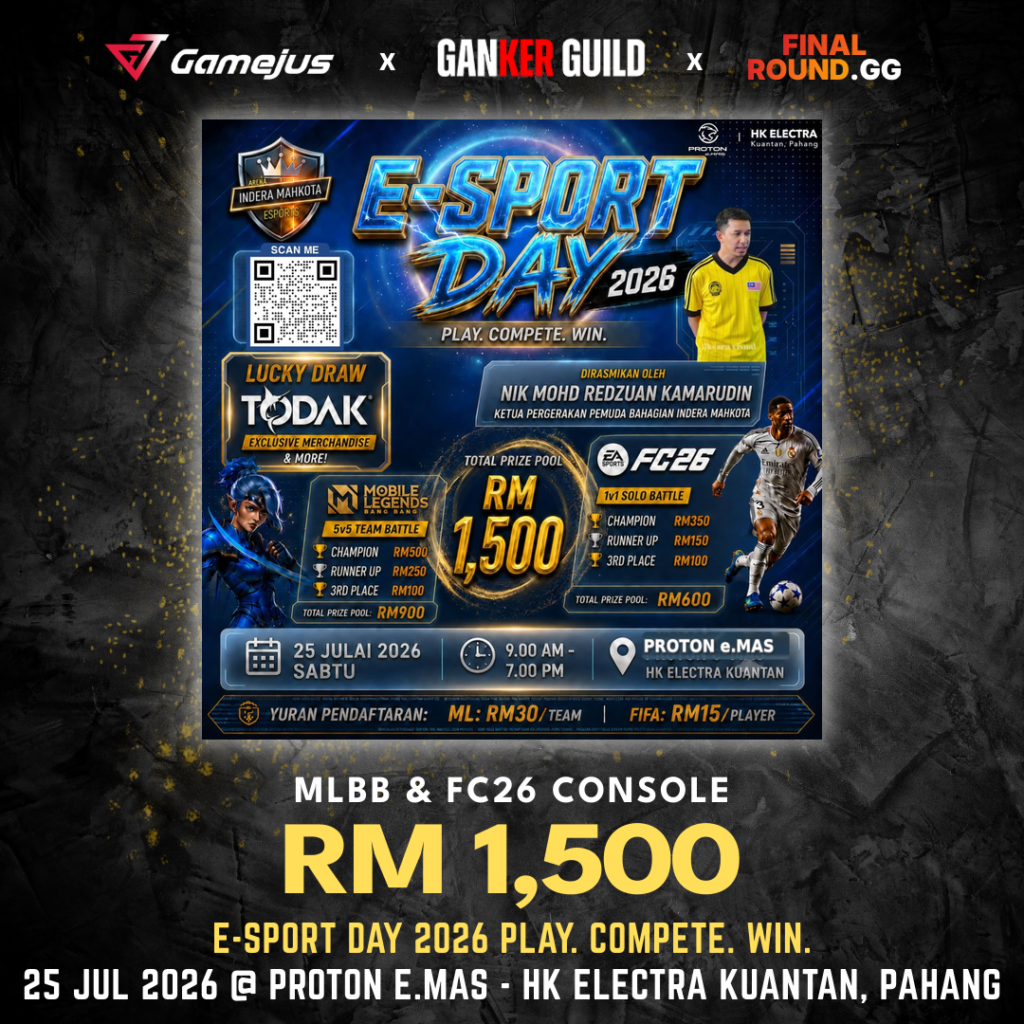 GAMEJUS X GANKER GUILD X FINAL ROUND.GG MLBB & FC26 CONSOLE RM 1,500 E-SPORT DAY 2026 PLAY. COMPETE. WIN. 25 JUL 2026 @ PROTON E.MAS - HK ELECTRA KUANTAN, PAHANG