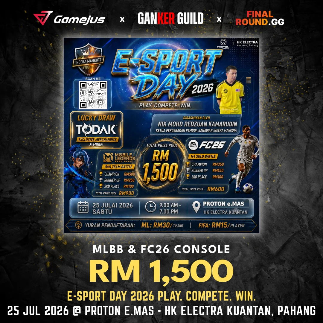 GAMEJUS X GANKER GUILD X FINAL ROUND.GG MLBB & FC26 CONSOLE RM 1,500 E-SPORT DAY 2026 PLAY. COMPETE. WIN. 25 JUL 2026 @ PROTON E.MAS - HK ELECTRA KUANTAN, PAHANG