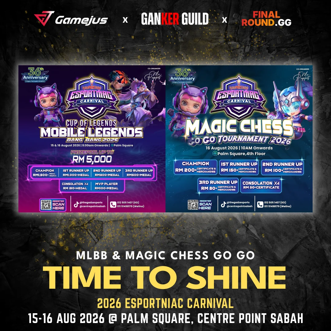 GAMEJUS X GANKER GUILD X FINAL ROUND.GG MLBB & MAGIC CHESS GO GO TIME TO SHINE 2026 ESPORTNIAC CARNIVAL 15-16 AUG 2026 @ PALM SQUARE, CENTRE POINT SABAH