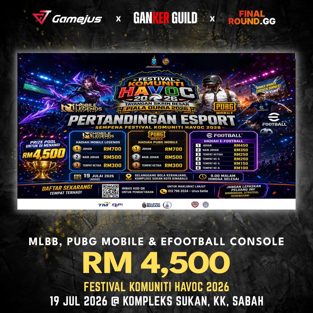 GAMEJUS X GANKER GUILD X FINAL ROUND.GG MLBB, PUBG MOBILE & EFOOTBALL CONSOLE RM 4,500 FESTIVAL KOMUNITI HAVOC 2026 19 JUL 2026 @ KOMPLEKS SUKAN, KK, SABAH