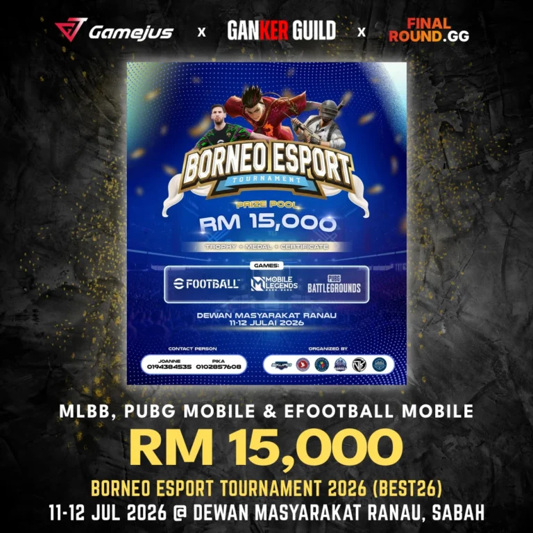 GAMEJUS X GANKER GUILD X FINAL ROUND.GG MLBB, PUBG MOBILE & EFOOTBALL MOBILE RM 15,000 BORNEO ESPORT TOURNAMENT 2026 (BEST26) 11-12 JUL 2026 @ DEWAN MASYARAKAT RANAU, SABAH
