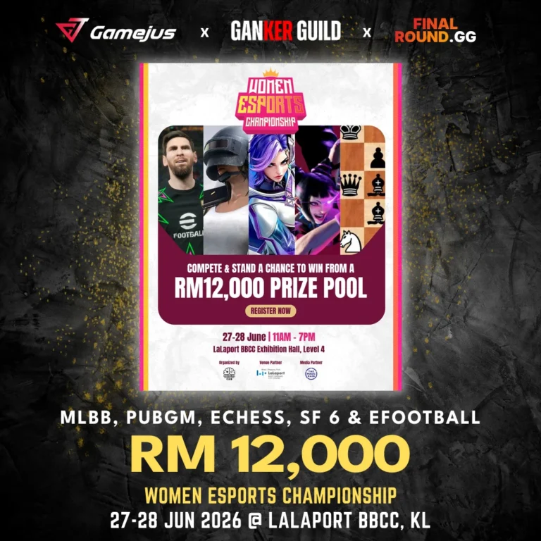 GAMEJUS X GANKER GUILD X FINAL ROUND.GG MLBB, PUBGM, ECHESS, SF 6 & EFOOTBALL RM 12,000 WOMEN ESPORTS CHAMPIONSHIP 27-28 JUN 2026 @ LALAPORT BBCC, KL