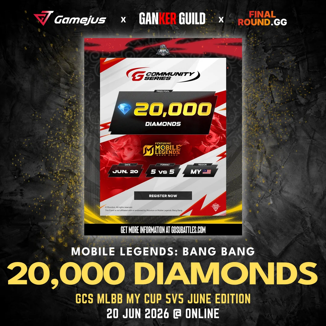 GAMEJUS X GANKER GUILD X FINAL ROUND.GG MOBILE LEGENDS BANG BANG 20,000 DIAMONDS GCS MLBB MY CUP 5V5 JUNE EDITION 20 JUN 2026 @ ONLINE