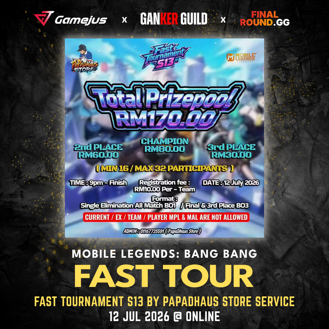 Fast Tournament S13 by PapaDhaus Store Service GAMEJUS X GANKER GUILD X FINAL ROUND.GG MOBILE LEGENDS BANG BANG FAST TOUR FAST TOURNAMENT S13 BY PAPADHAUS STORE SERVICE 12 JUL 2026 @ ONLINE