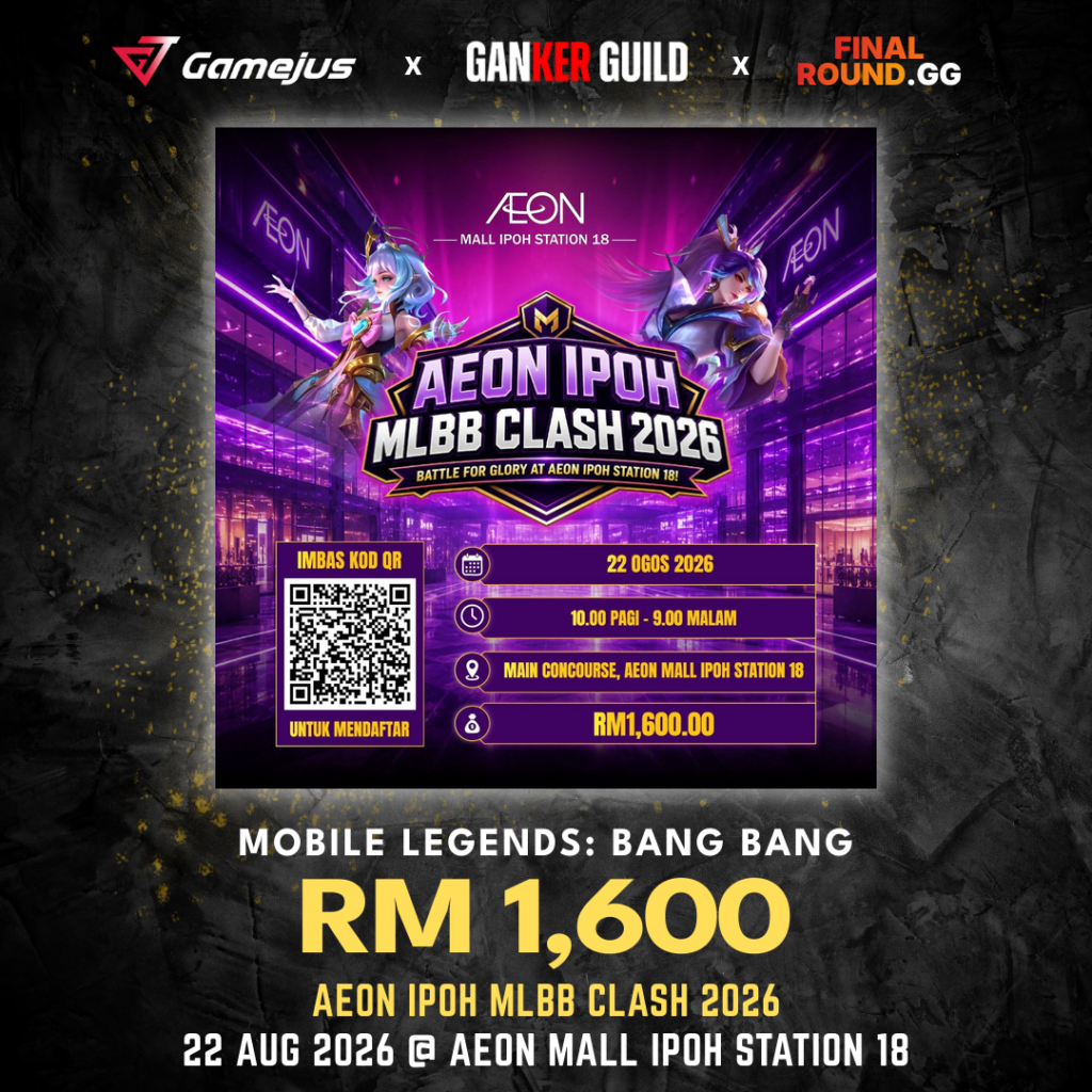 GAMEJUS X GANKER GUILD X FINAL ROUND.GG MOBILE LEGENDS BANG BANG RM 1,600 AEON IPOH MLBB CLASH 2026 22 AUG 2026 @ AEON MALL IPOH STATION 18