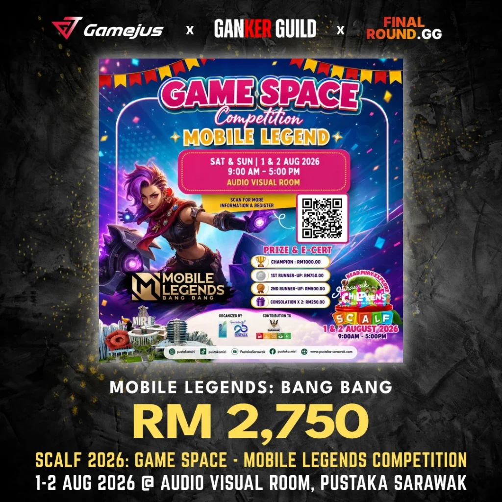 GAMEJUS X GANKER GUILD X FINAL ROUND.GG MOBILE LEGENDS BANG BANG RM 2,750 SCALF 2026 GAME SPACE - MOBILE LEGENDS COMPETITION 1-2 AUG 2026 @ AUDIO VISUAL ROOM, PUSTAKA SARAWAK