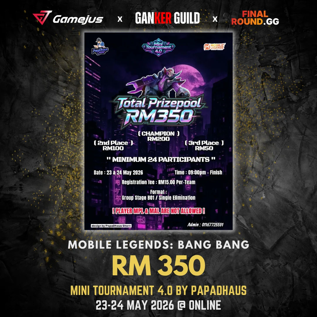GAMEJUS X GANKER GUILD X FINAL ROUND.GG MOBILE LEGENDS BANG BANG RM 350 MINI TOURNAMENT 4.0 BY PAPADHAUS 23-24 MAY 2026 @ ONLINE