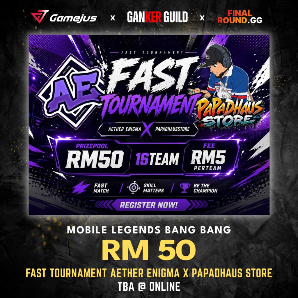 GAMEJUS X GANKER GUILD X FINAL ROUND.GG MOBILE LEGENDS BANG BANG RM 50 FAST TOURNAMENT AETHER ENIGMA X PAPADHAUS STORE TBA @ ONLINE