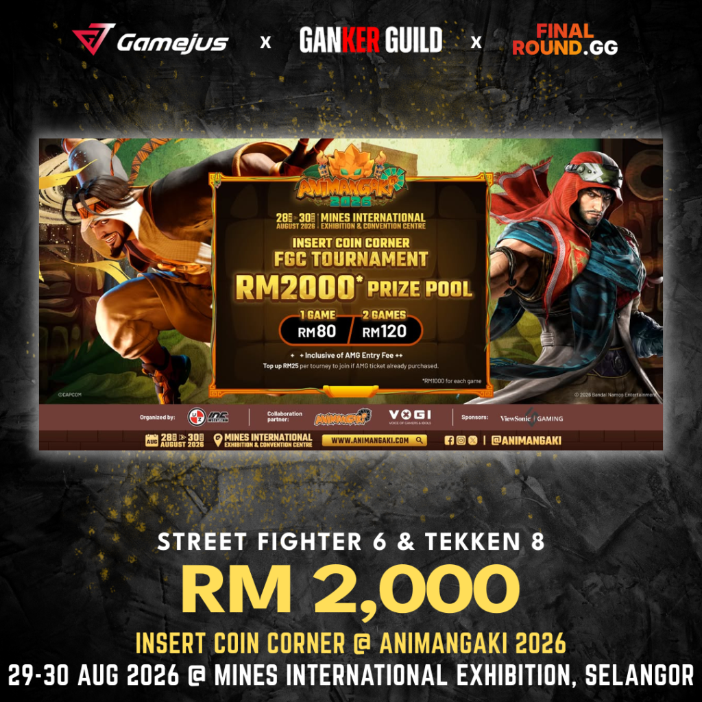 GAMEJUS X GANKER GUILD X FINAL ROUND.GG STREET FIGHTER 6 & TEKKEN 8 RM 2,000 INSERT COIN CORNER @ ANIMANGAKI 2026 29-30 AUG 2026 @ MINES INTERNATIONAL EXHIBITION, SELANGOR
