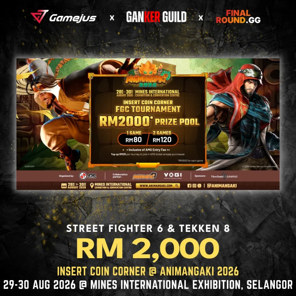 GAMEJUS X GANKER GUILD X FINAL ROUND.GG STREET FIGHTER 6 & TEKKEN 8 RM 2,000 INSERT COIN CORNER @ ANIMANGAKI 2026 29-30 AUG 2026 @ MINES INTERNATIONAL EXHIBITION, SELANGOR