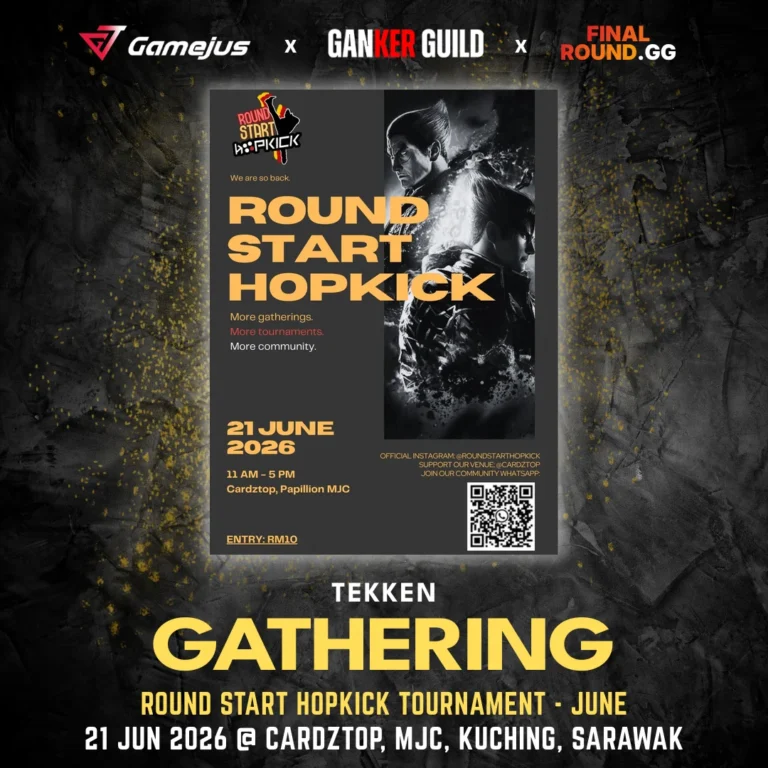 GAMEJUS X GANKER GUILD X FINAL ROUND.GG TEKKEN GATHERING ROUND START HOPKICK TOURNAMENT - JUNE 21 JUN 2026 @ CARDZTOP, MJC, KUCHING, SARAWAK