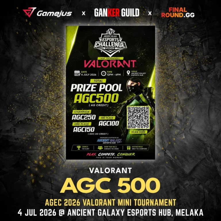 GAMEJUS X GANKER GUILD X FINAL ROUND.GG VALORANT AGC 500 AGEC 2026 VALORANT MINI TOURNAMENT 4 JUL 2026 @ ANCIENT GALAXY ESPORTS HUB, MELAKA