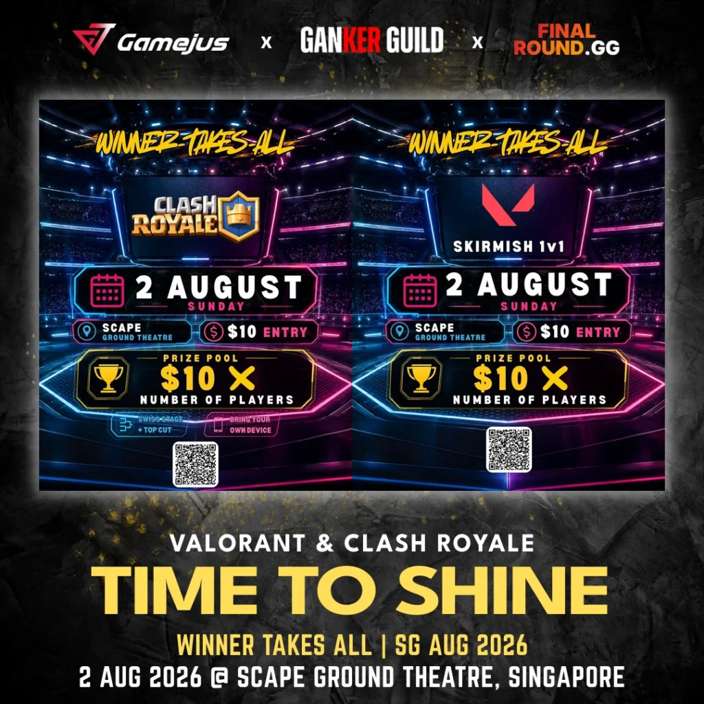 GAMEJUS X GANKER GUILD X FINAL ROUND.GG VALORANT & CLASH ROYALE TIME TO SHINE WINNER TAKES ALL SG AUG 2026 2 AUG 2026 @ SCAPE GROUND THEATRE, SINGAPORE