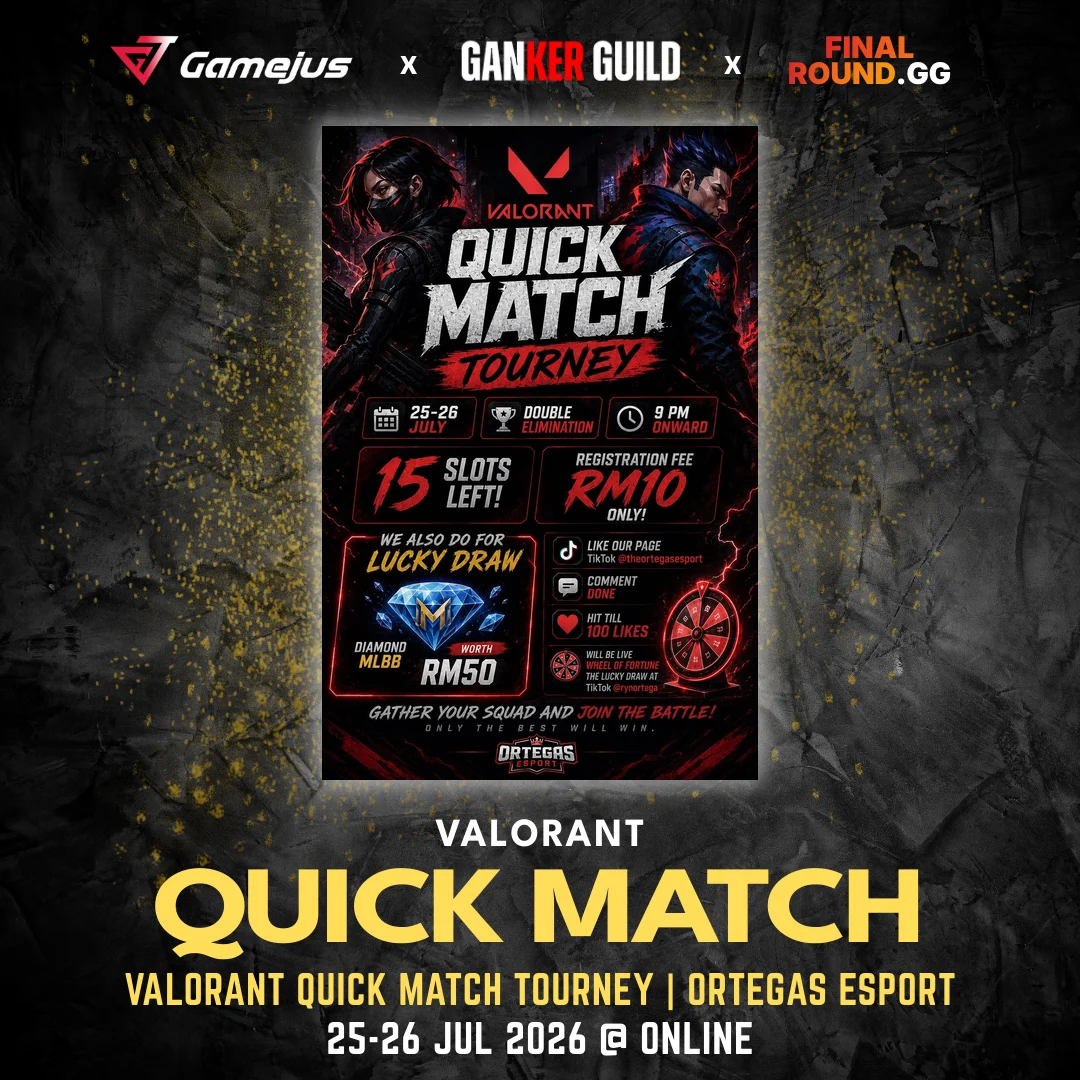 GAMEJUS X GANKER GUILD X FINAL ROUND.GG VALORANT QUICK MATCH VALORANT QUICK MATCH TOURNEY ORTEGAS ESPORT 25-26 JUL 2026 @ ONLINE