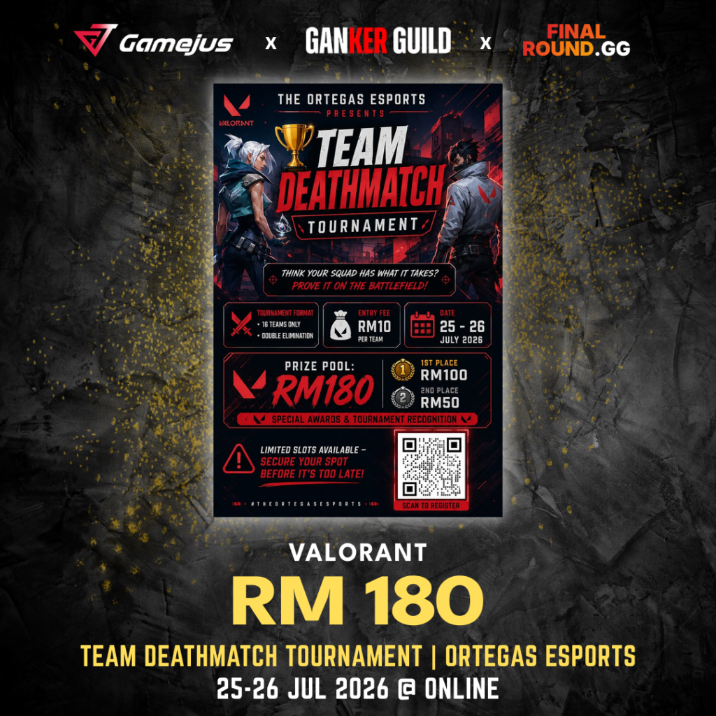 GAMEJUS X GANKER GUILD X FINAL ROUND.GG VALORANT RM 180 TEAM DEATHMATCH TOURNAMENT ORTEGAS ESPORTS 25-26 JUL 2026 @ ONLINE