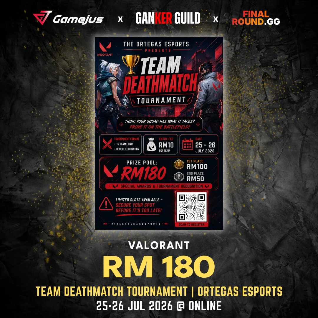 GAMEJUS X GANKER GUILD X FINAL ROUND.GG VALORANT RM 180 TEAM DEATHMATCH TOURNAMENT ORTEGAS ESPORTS 25-26 JUL 2026 @ ONLINE