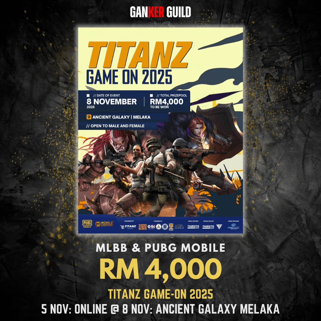 TITANZ GAME-ON 2025 GANKER GUILD MLBB & PUBG MOBILE RM 4,000 TITANZ GAME-ON 2025 5 NOVEMBER 2025 ONLINE @ 8 NOVEMBER 2025 ANCIENT GALAXY MELAKA