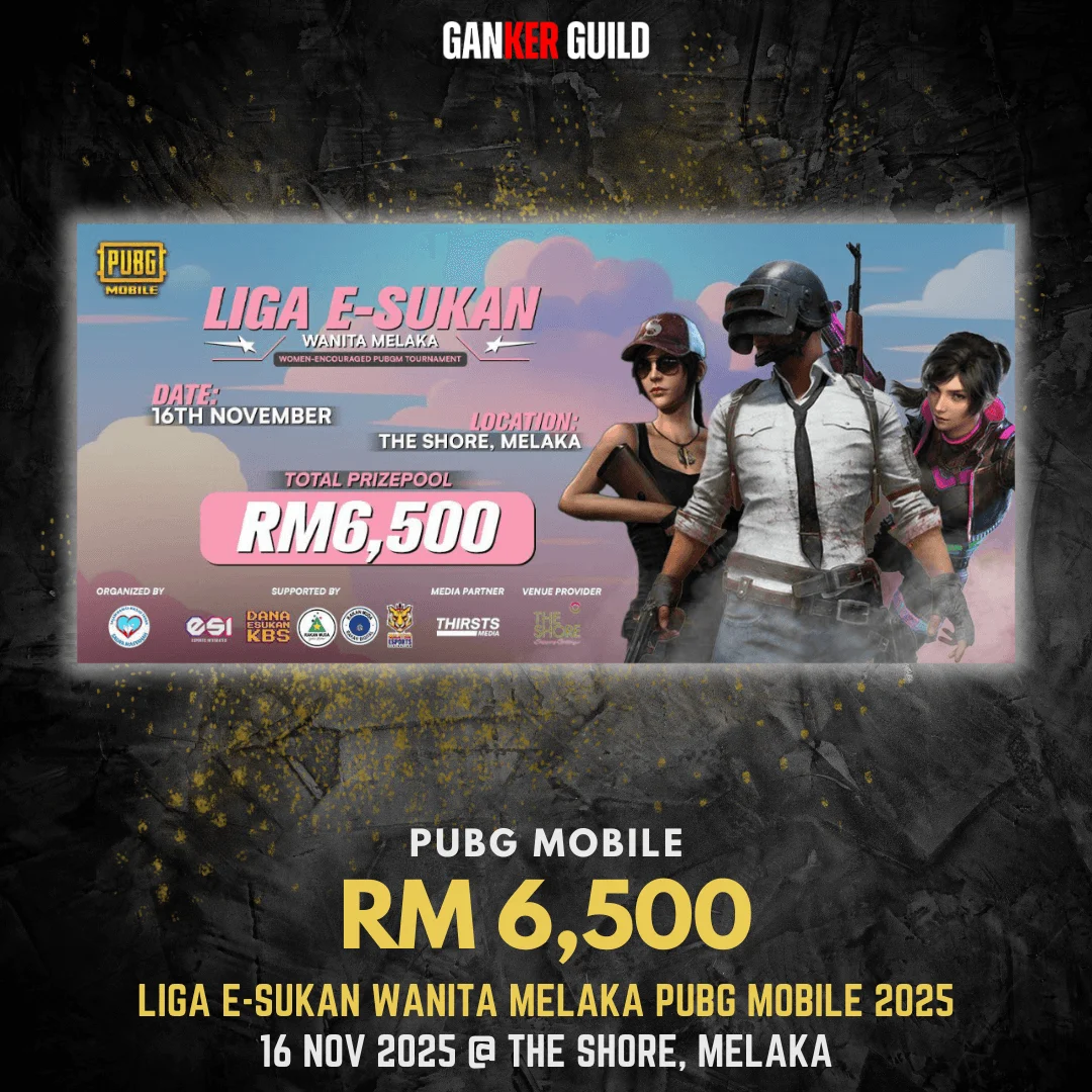 LIGA E-SUKAN WANITA MELAKA PUBG MOBILE 2025 GANKER GUILD PUBG MOBILE RM 6,500 LIGA E-SUKAN WANITA MELAKA PUBG MOBILE 2025 16 NOVEMBER 2025 @ THE SHORE, MELAKA