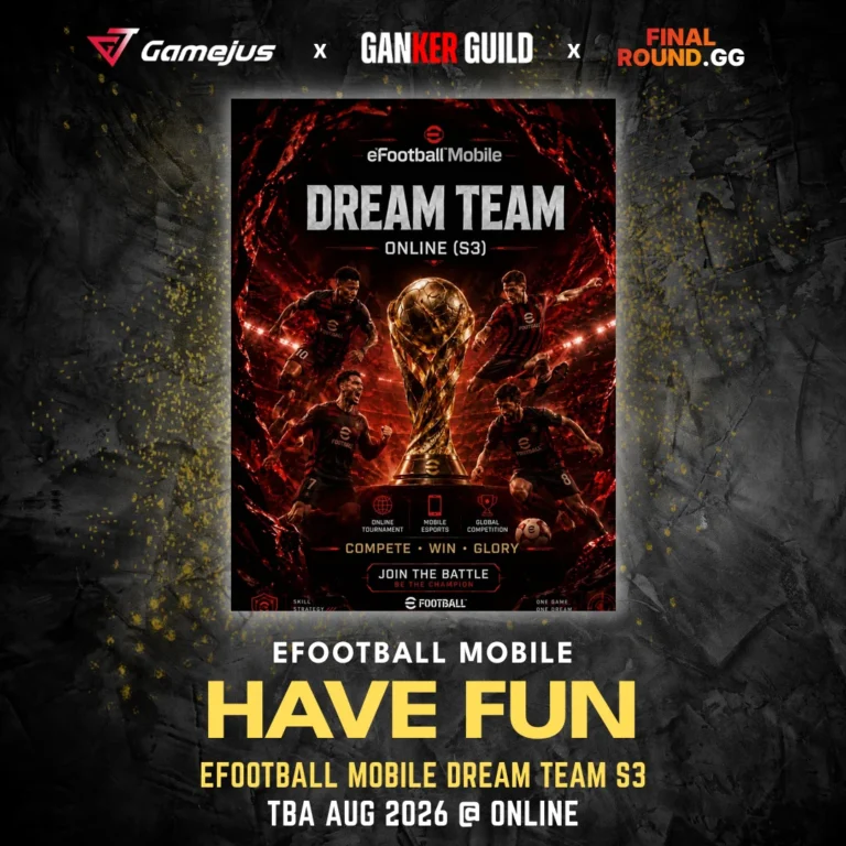 EFOOTBALL MOBILE DREAM TEAM S3 GAMEJUS X GANKER GUILD X FINAL ROUND.GG EFOOTBALL MOBILE HAVE FUN EFOOTBALL MOBILE DREAM TEAM S3 TBA AUG 2026 @ ONLINE