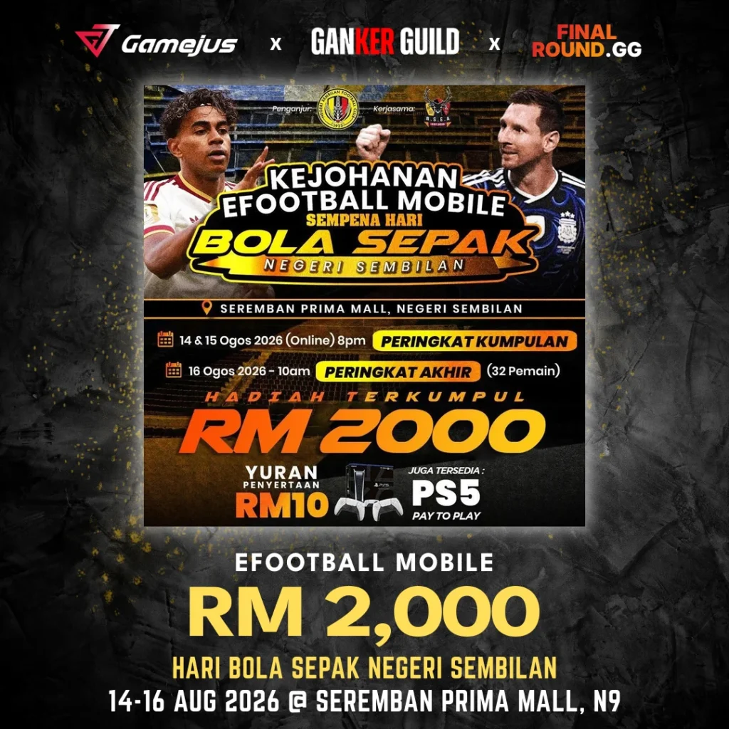 GAMEJUS X GANKER GUILD X FINAL ROUND.GG EFOOTBALL MOBILE RM 2,000 HARI BOLA SEPAK NEGERI SEMBILAN 14-16 AUG 2026 @ SEREMBAN PRIMA MALL, N9
