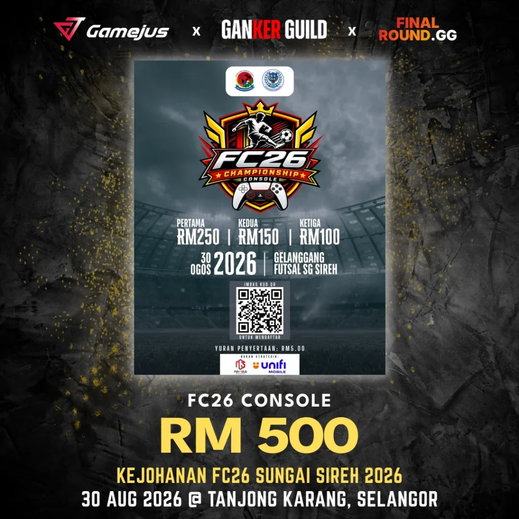 GAMEJUS X GANKER GUILD X FINAL ROUND.GG FC26 CONSOLE RM 500 KEJOHANAN FC26 SUNGAI SIREH 2026 30 AUG 2026 @ TANJONG KARANG, SELANGOR