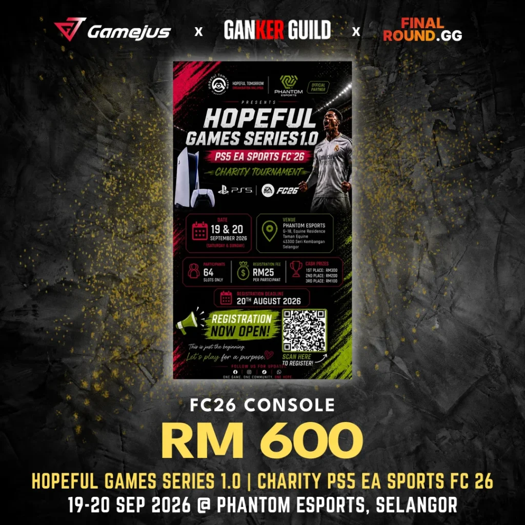 GAMEJUS X GANKER GUILD X FINAL ROUND.GG FC26 CONSOLE RM 600 HOPEFUL GAMES SERIES 1.0 CHARITY PS5 EA SPORTS FC 26 19-20 SEP 2026 @ PHANTOM ESPORTS, SELANGOR