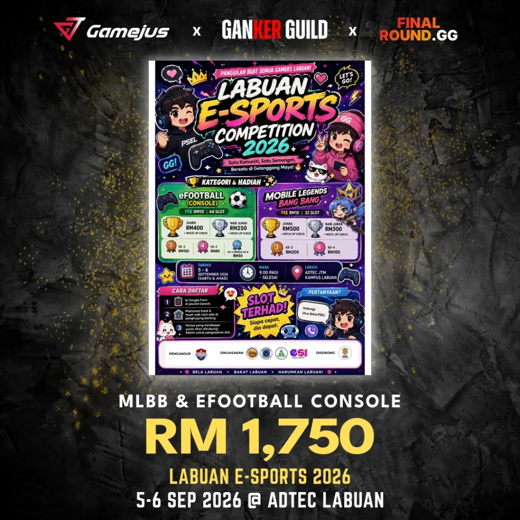 GAMEJUS X GANKER GUILD X FINAL ROUND.GG MLBB & EFOOTBALL CONSOLE RM 1,750 LABUAN E-SPORTS 2026 5-6 SEP 2026 @ ADTEC LABUAN