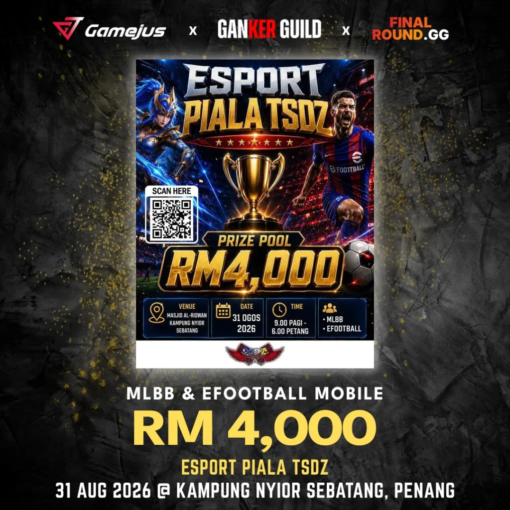 GAMEJUS X GANKER GUILD X FINAL ROUND.GG MLBB & EFOOTBALL MOBILE RM 4,000 ESPORT PIALA TSDZ 31 AUG 2026 @ KAMPUNG NYIOR SEBATANG, PENANG