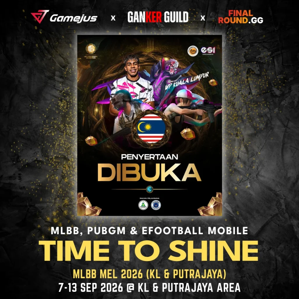 GAMEJUS X GANKER GUILD X FINAL ROUND.GG MLBB, PUBGM & EFOOTBALL MOBILE TIME TO SHINE MLBB MEL 2026 (KL & PUTRAJAYA) 7-13 SEP 2026 @ KL & PUTRAJAYA AREA